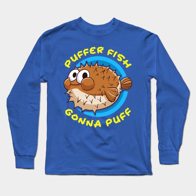 Pufferfish Puffer Fish Gonna Puff Long Sleeve T-Shirt by E